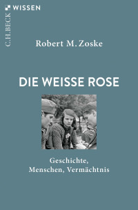 Robert M. Zoske; — Die Weisse Rose