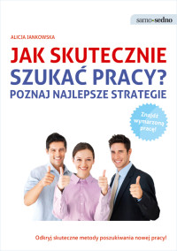 Alicja Jankowska — Jak skutecznie szukać pracy? Poznaj najlepsze strategie