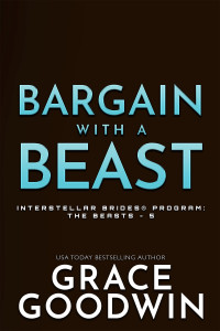Grace Goodwin — Bargain with a Beast: Interstellar Brides® Program: The Beasts - 6