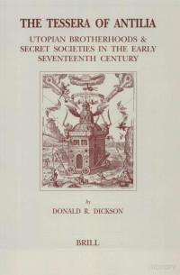 Donald R Dickson — The Tessera of Antilia; Utopian Brotherhoods & Secret Societies in the Early Seventeenth Century