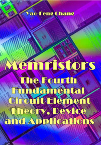 Chang, Yao Feng — Memristors: The Fourth Fundamental Circuit Element Theory, Device and Applications