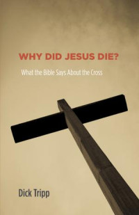 Dick Tripp; — Why Did Jesus Die?