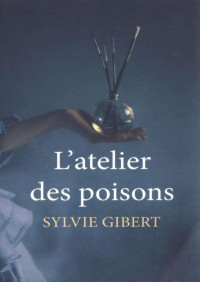 Sylvie Gibert — L'atelier des poison