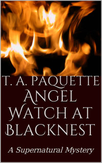 T. A. Paquette — Angel Watch at Blacknest: A Supernatural Mystery