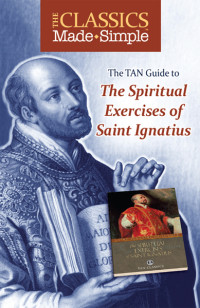 St. Ignatius of Loyola — The Classics Made Simple: The Spiritual Exercises of Saint Ignatius