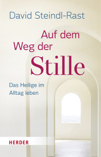 David Steindl-Rast — Auf dem Weg der Stille