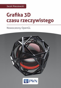 Matulewski Jacek; — Grafika 3D czasu rzeczywistego