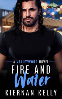 Kiernan Kelly — Fire and Water: A Paranormal Romance (Valleywood Series Book 3)