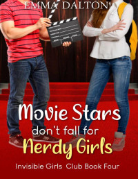 Emma Dalton — Movie Stars Don’t Fall For Nerdy Girls (Invisible Girls Club, Book 4)