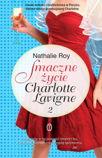 Nathalie Roy — Smaczne życie Charlotte Lavigne. Tom 2