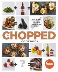 Food Network Kitchen — The Chopped Cookbook