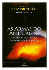 Jonathan R. Cash — Coleção O Fim do Mundo 4 - As Armas do Anticristo