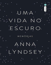 Anna Lyndsey — Uma Vida no Escuro