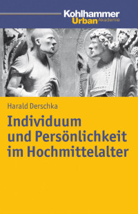 Individuum und Persönlichkeit im Hochmittelalter — Harald Derschka