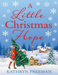 Kathryn Freeman [Freeman, Kathryn] — A Little Christmas Hope (Christmas Wishes Book 3)