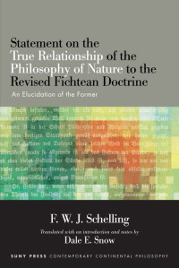 Schelling, Friedrich Wilhelm Joseph von, Snow, Dale E. — Statement on the True Relationship of the Philosophy of Nature to the Revised Fichtean Doctrine