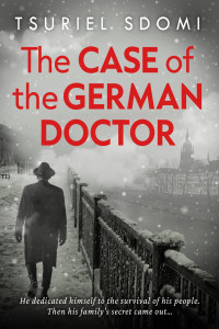 Sdomi, Tsuriel — The Case of the German Doctor: A Historical Novel Based on a True Story