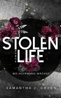 Samantha J. Green — Samantha J. Green - Stolen Life 01 - Stolen Life - Wo Hoffnung wächst