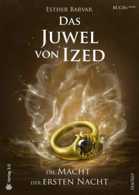 Esther Barvar — Das Juwel von Ized: Die Macht der ersten Nacht (German Edition)