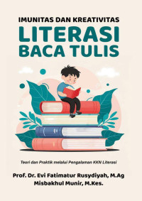 Prof. Dr. Evi Fatimatur Rusydiyah, M.Ag. & Misbakhul Munir, M.Kes. — Imunitas dan Kreativitas Literasi Baca Tulis: Teori dan Praktik Melalui Pengalaman KKN Literasi