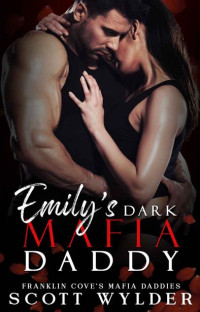 Scott Wylder — Emily's Dark Mafia Daddy: Age Gap Instalove Romance (Franklin Cove's Mafia Daddies Series Book 1)