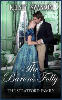 Kelsey Swanson — The Baron's Folly (The Stratford Family Book 1)