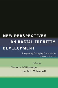 Edited by Charmaine L. Wijeyesinghe & Bailey W. Jackson III — New Perspectives on Racial Identity Development: Integrating Emerging Frameworks, Second Edition