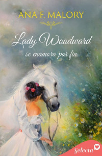 Ana F. Malory — Lady Woodward se enamora por fin