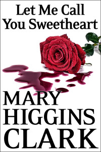 Mary Higgins Clark — Let Me Call You Sweetheart