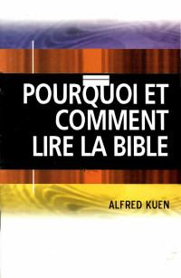 ALFRED KUEN — POURQUOI ET COMMENT LIRE LA BIBLE