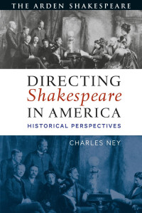 Charles Ney; — Directing Shakespeare in America