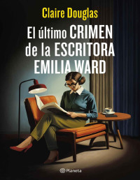 Claire Douglas — El último crimen de la escritora Emilia Ward