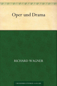 Wagner, Richard — Oper und Drama