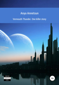 Anya Annetsun — Vermouth Thunder. One Killer Story