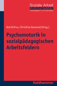 Astrid Krus, Christina Jasmund — Psychomotorik in sozialpädagogischen Arbeitsfeldern