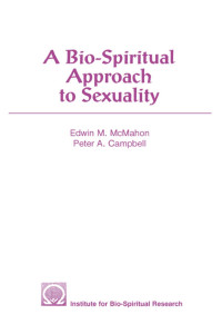 Edwin M.McMahon & Peter A. Campbell — A Bio-Spiritual Approach to Sexuality