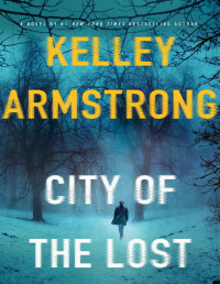 Kelley Armstrong [Armstrong, Kelley] — City of the Lost: A Thriller