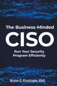 Bryan C. Kissinger — The Business-Minded CISO: Run Your Security Program Efficiently