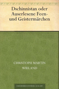 Wieland, Christoph Martin — Dschinnistan oder Auserlesene Feen- und Geistermärchen