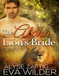 Alyse Zaftig & Eva Wilder [Zaftig, Alyse & Wilder, Eva] — The Alpha Lion's Bride: A BWWM Paranormal Lion Shifter Romance
