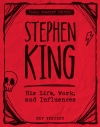 Bev Vincent — Stephen King: His Life, Work, and Influences (Young Readers' Edition)