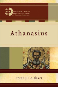 Leithart, Peter J.; — Athanasius (Foundations of Theological Exegesis and Christian Spirituality)