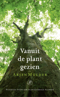 Arjen Mulder — Vanuit de plant gezien