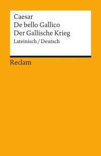 Caesar; — De bello Gallico / Der Gallische Krieg: Lateinisch/Deutsch