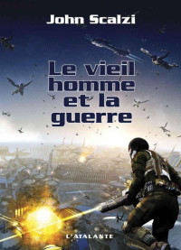 John Scalzi [Scalzi, John] — Le vieil homme et la guerre