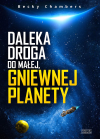 Becky Chambers — Daleka droga do małej, gniewnej planety