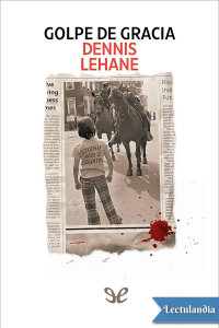 Dennis Lehane — Golpe de gracia
