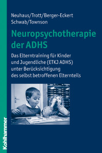 Cordula Neuhaus;Gtz-Erik Trott;Annette Berger-Eckert;Simone Schwab;Sabine Townson; & Götz-Erik Trott & Sabine Townson & Simone Schwab & Annette Berger-Eckert — Neuropsychotherapie der ADHS