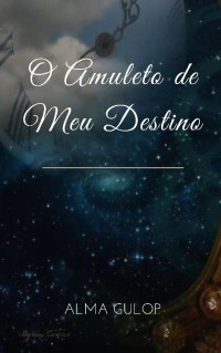 Alma Gulop — O Amuleto de Meu Destino