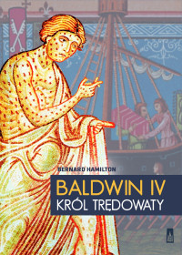 Bernard Hamilton — Baldwin IV, król trędowaty